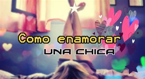 como follarse a una chica|Cómo enamorar a una chica: 15 Pasos (con imágenes)